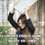 self-control is strength. calmness is mastery. you - tymoff